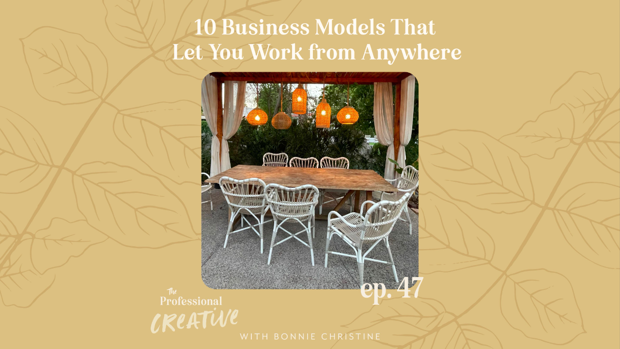 Ten Business Models That Let You Work from Anywhere | The Creative Professional with Bonnie Christine