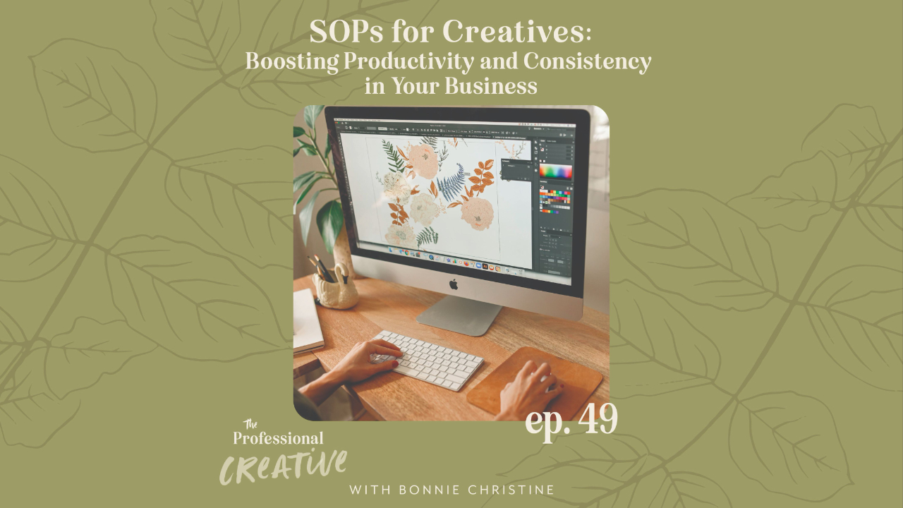 SOPs for Creatives: Boosting Productivity and Consistency in Your Business | The Professional Creative with Bonnie Christine