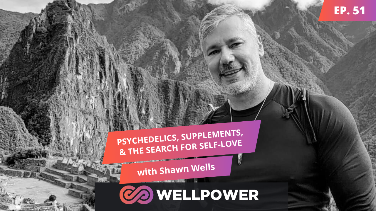 Wellpower Episode 51 Shawn Wells