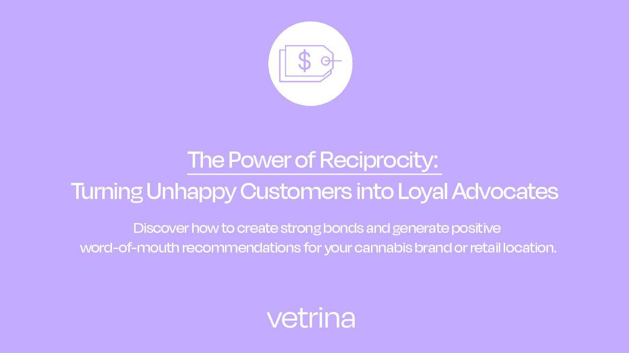 Harness the power of reciprocity to turn dissatisfied customers into loyal advocates for your cannabis brand or retail business.