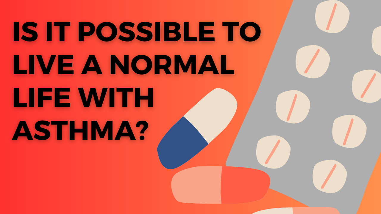 Is it possible to live a normal life with asthma?