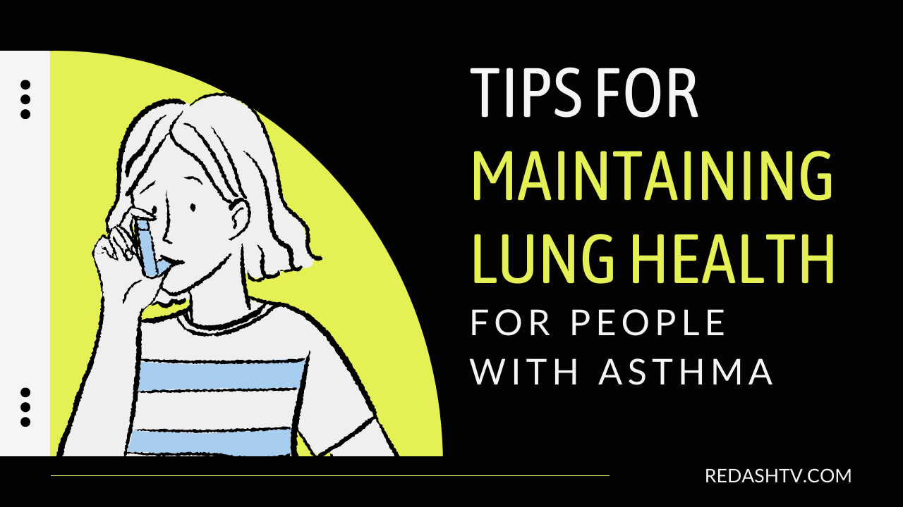 Tips For Maintaining Lung Health For People With Asthma