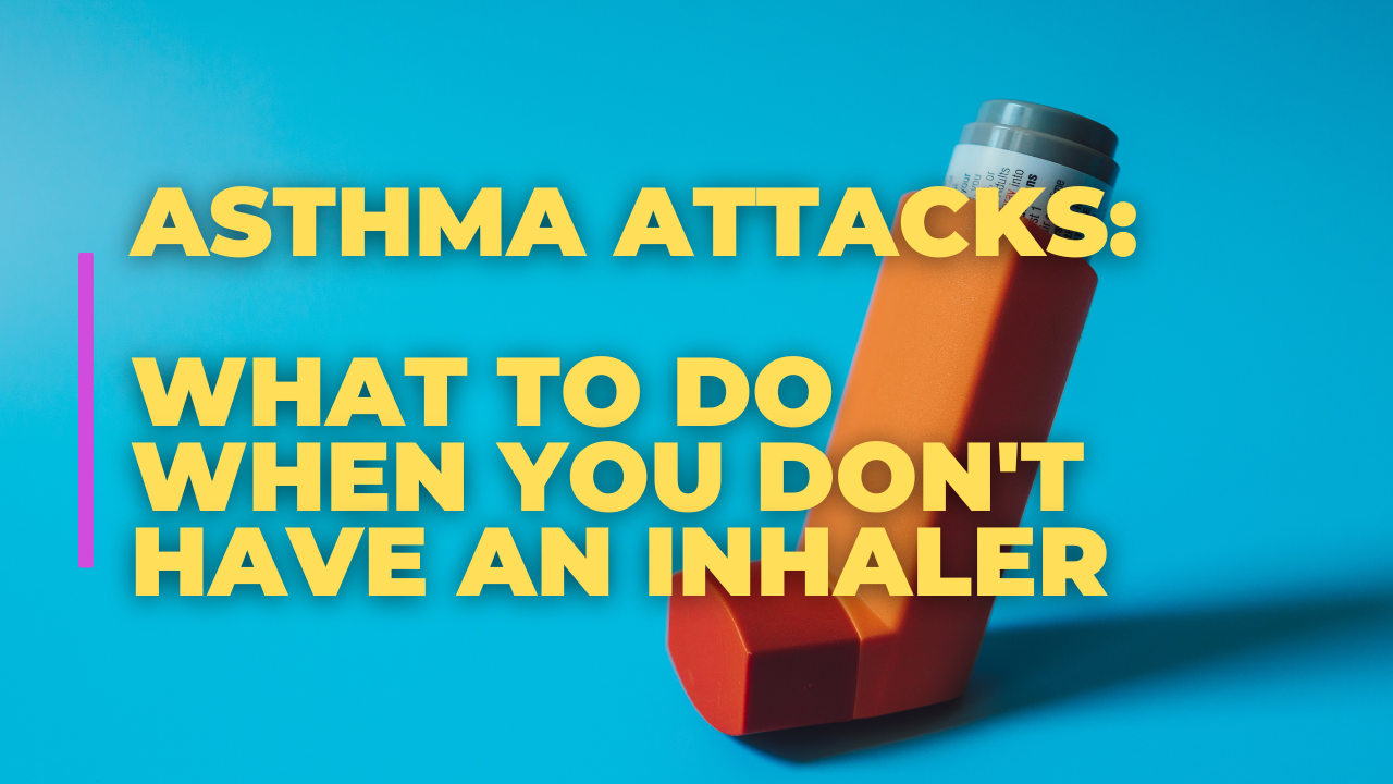 Asthma attacks. What to do when you don't have an inhaler 