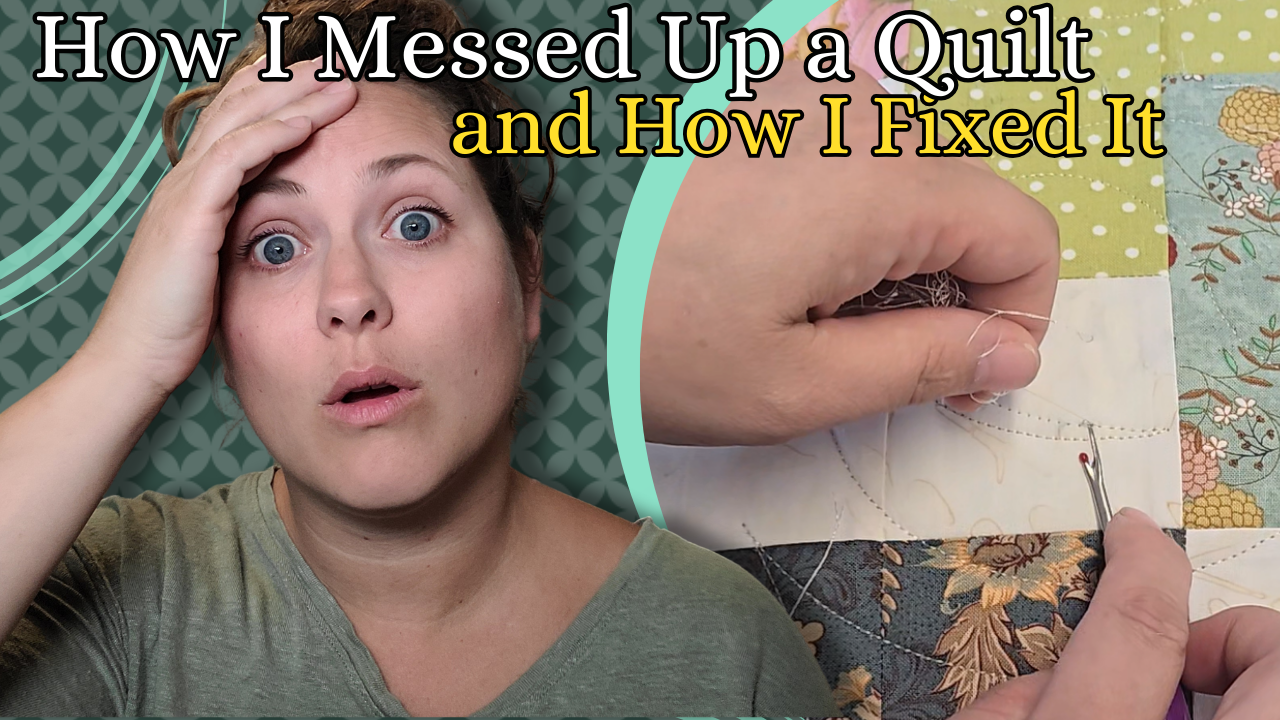 How I Messed Up a Quilt and How I Fixed It