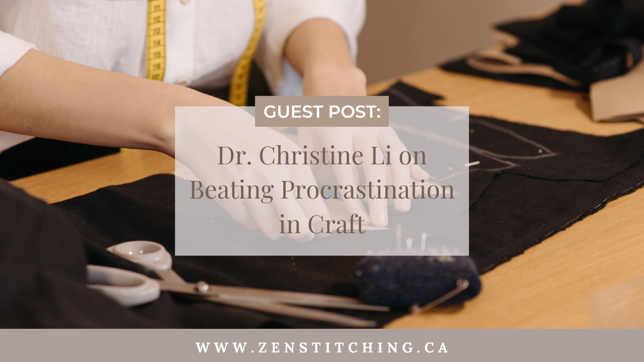 Guest post: Dr. Christine Li on Beating Procrastination in Craft