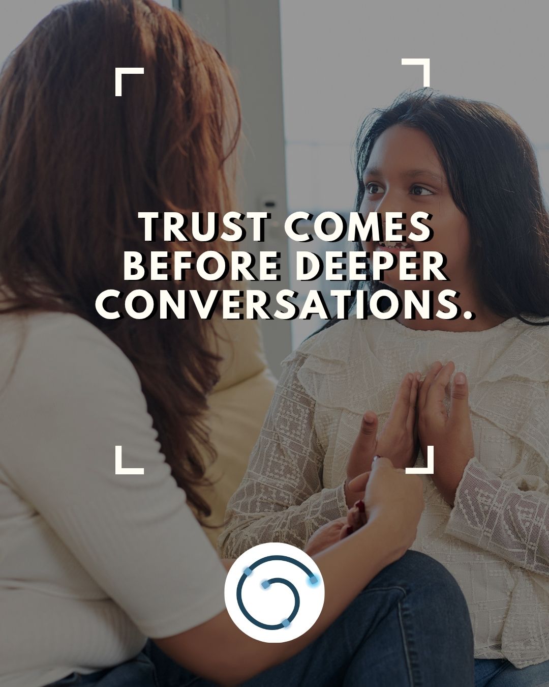 Trust comes before deeper conversations
