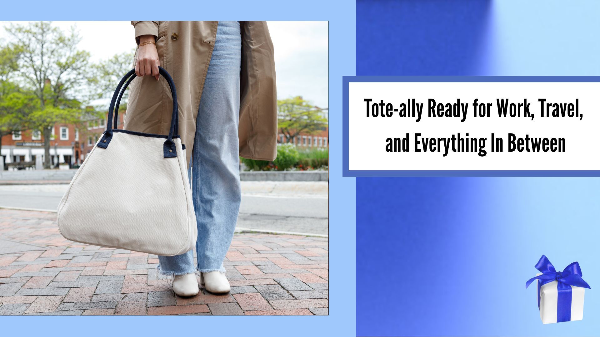 Tote-ally Ready for Work, Travel, and Everything In Between, woman holding tote bag, gift box in bottom right corner
