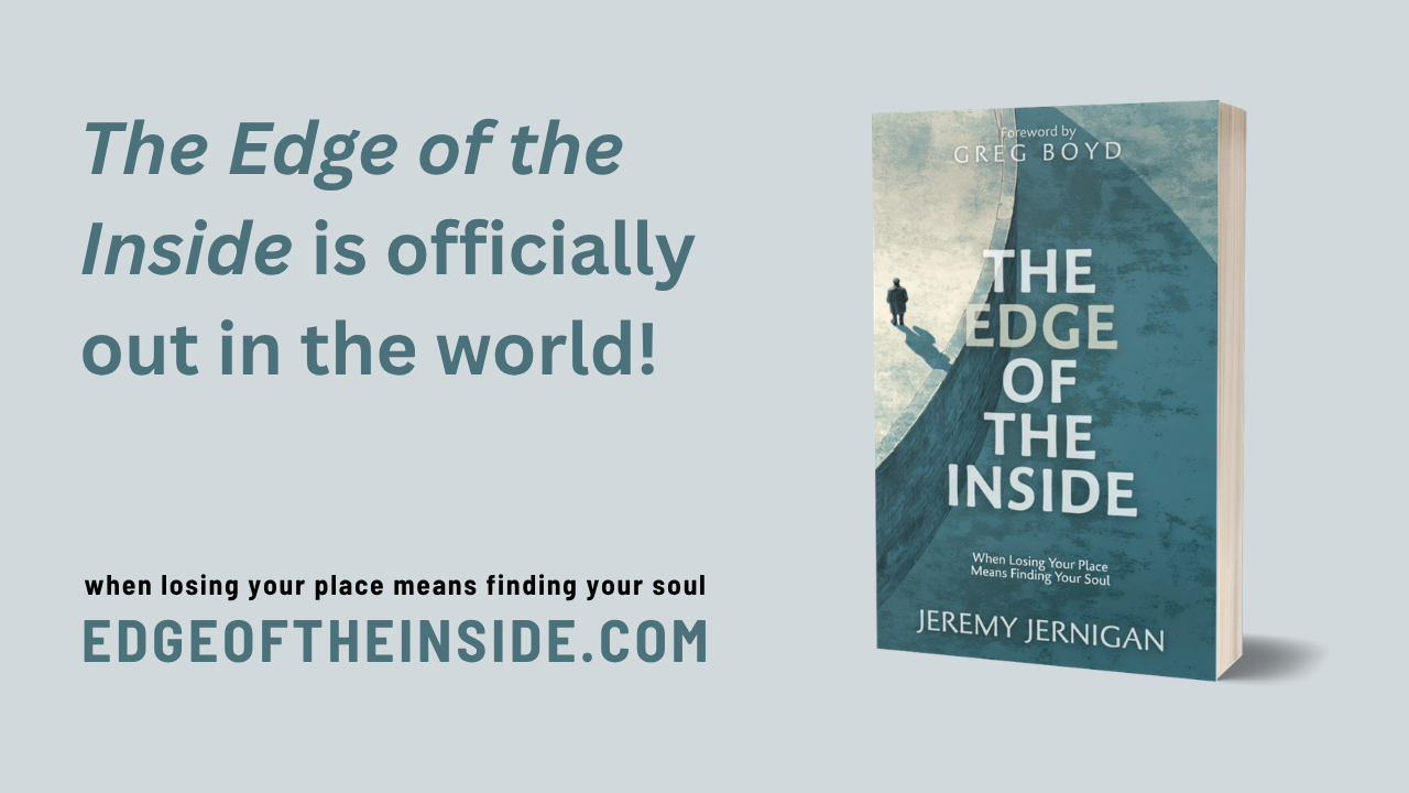 The Edge of the Inside by Jeremy Jernigan, a faith deconstruction book with foreword by Greg Boyd. Now available at edgeoftheinside.com.