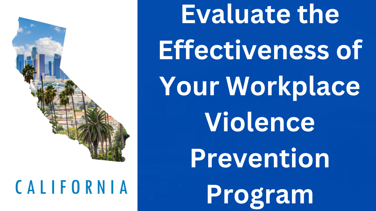 California requires employers to evaluate the effectiveness of your workplace violence prevention program. Here's how to do that.