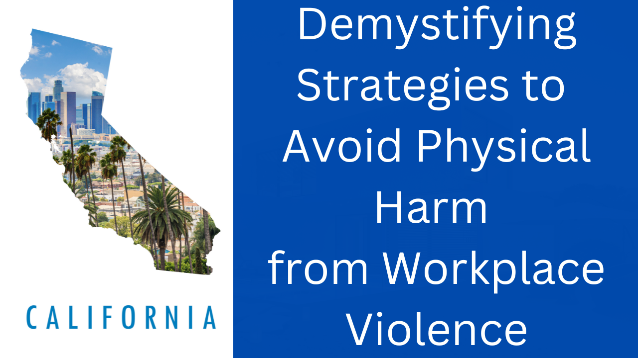 Demystifying strategies to avoid physical harm, the most important, but least understood, requirement in California's workplace violence prevention law