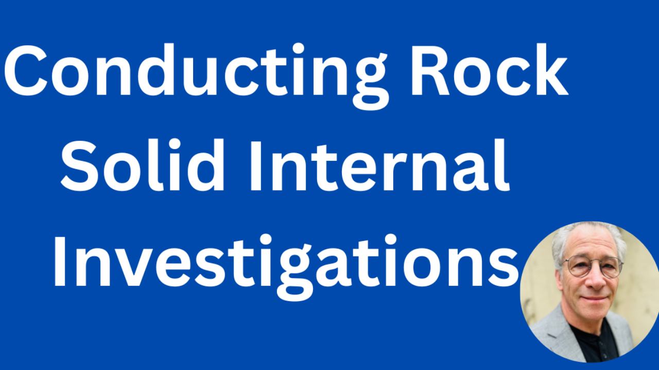 How  to conduct rock solid internal investigations