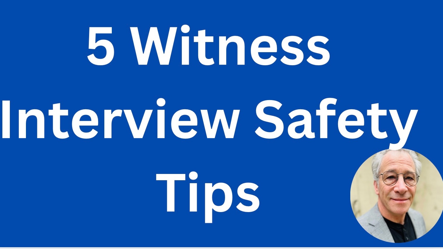 5 Tips for Witness Interview Safety