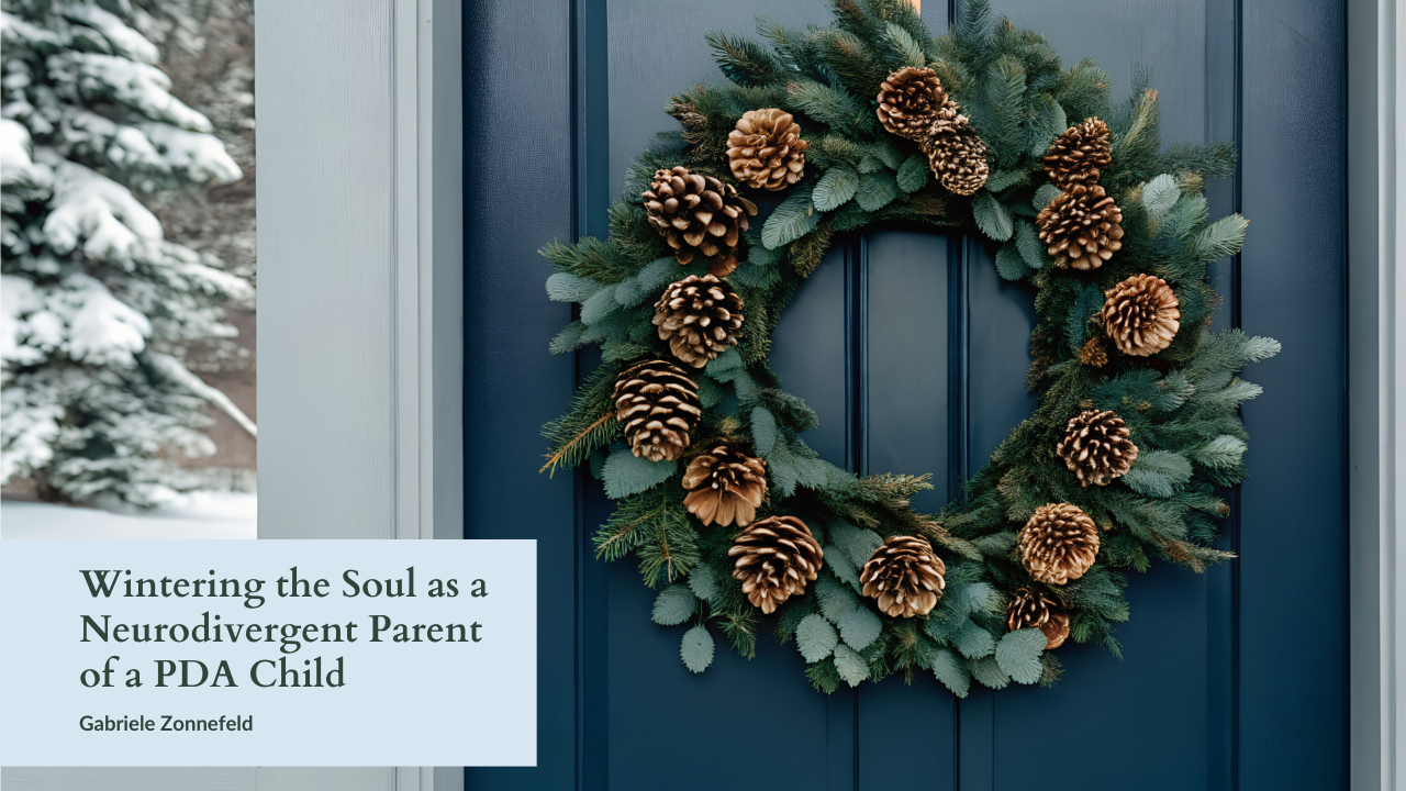 Wintering the Soul as a Neurodivergent Parent of a PDA Child