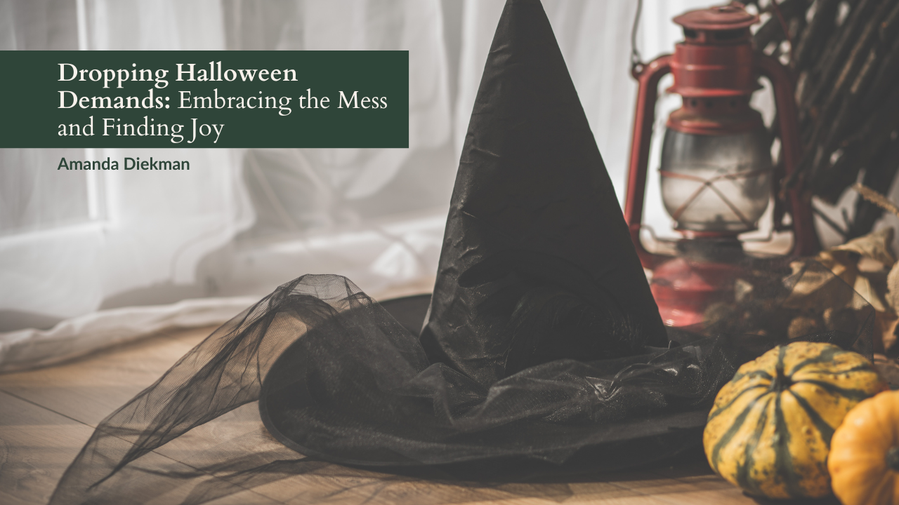 Dropping Halloween Demands: Embracing the Mess and Finding Joy