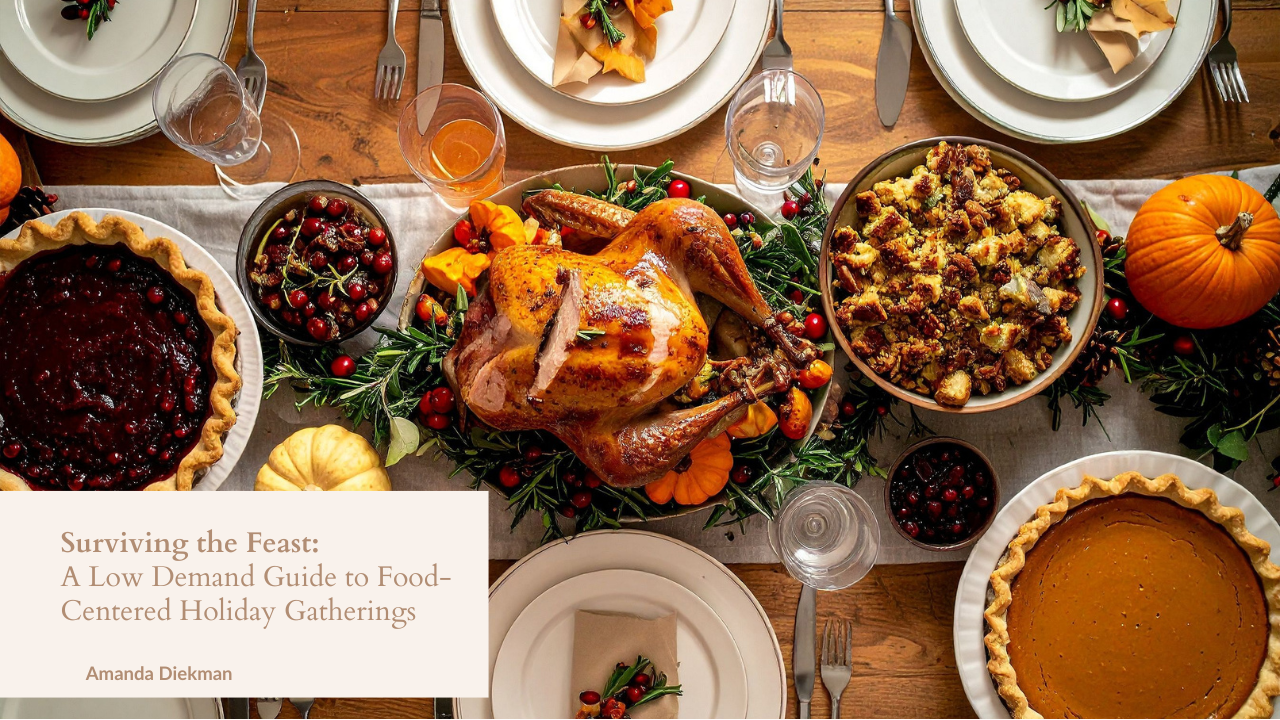 Surviving the Feast:  A Low Demand Guide to Food-Centered Holiday Gatherings