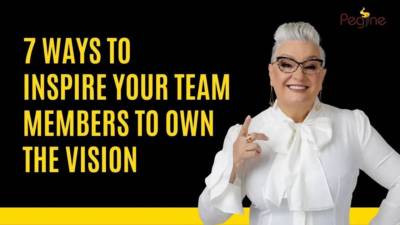 7 Ways To Inspire Your Team Members To Own The Vision