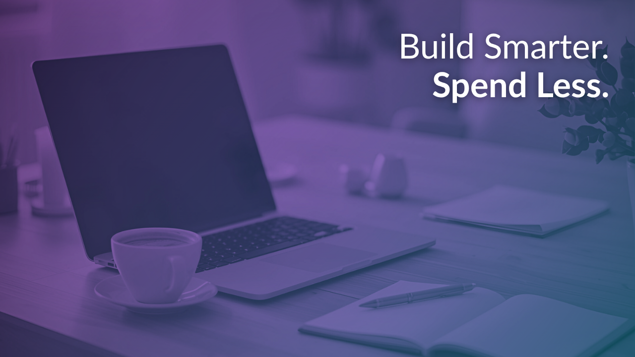 Build Smarter. Spend Less.