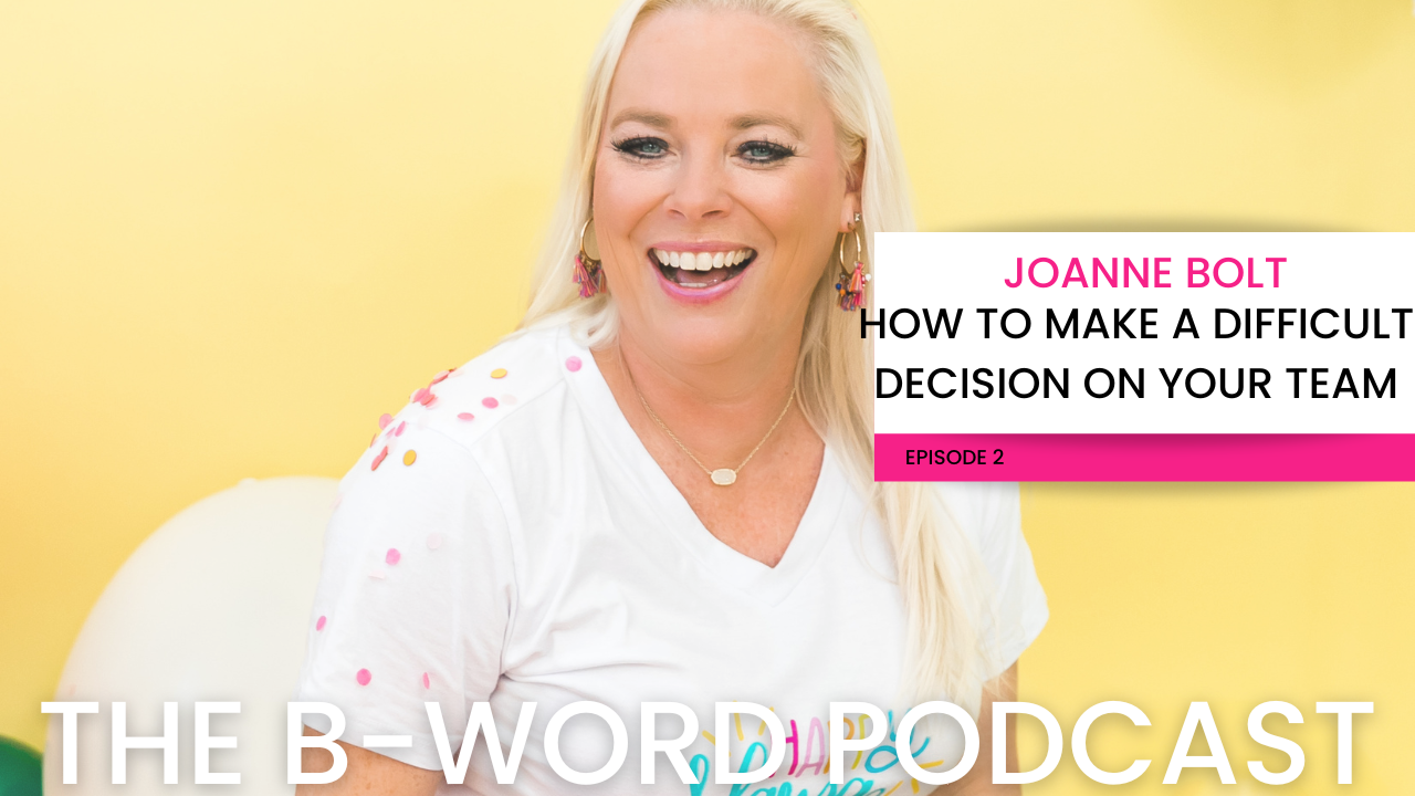 How To Make Difficult Team Decisions on The B-Word Podcast with Joanne Bolt