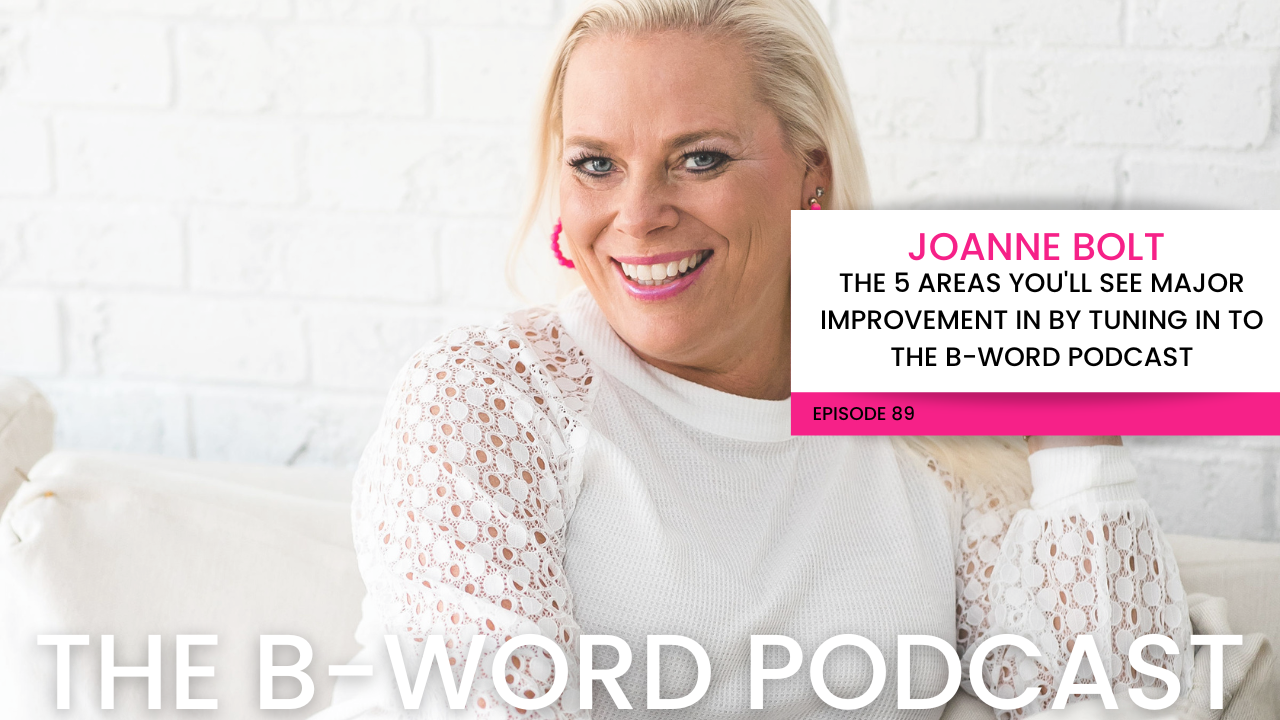 The 5 Areas You'll See Major Improvement In By Tuning In To The B-Word Podcast