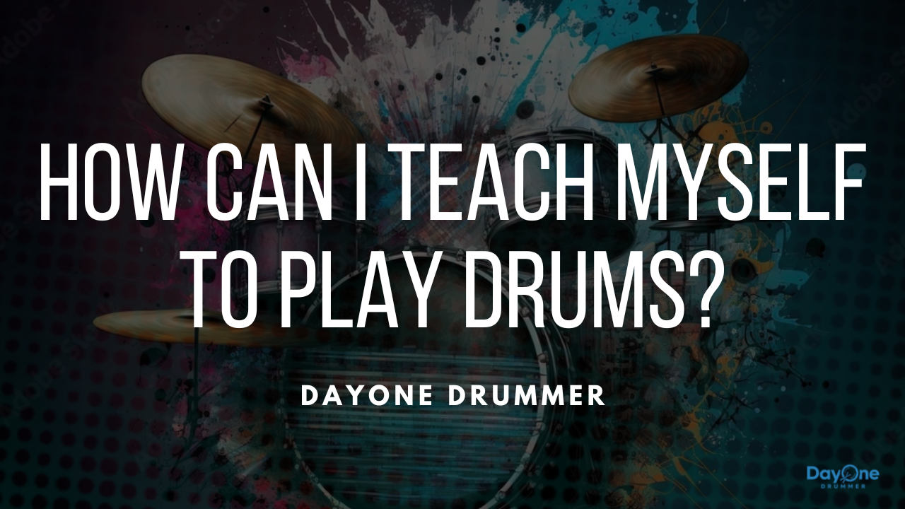 How Can I Teach Myself to play drums