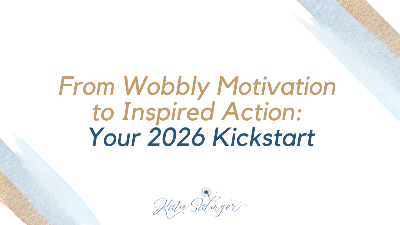 * From Wobbly Motivation to Inspired Action: Your 2026 Kickstart