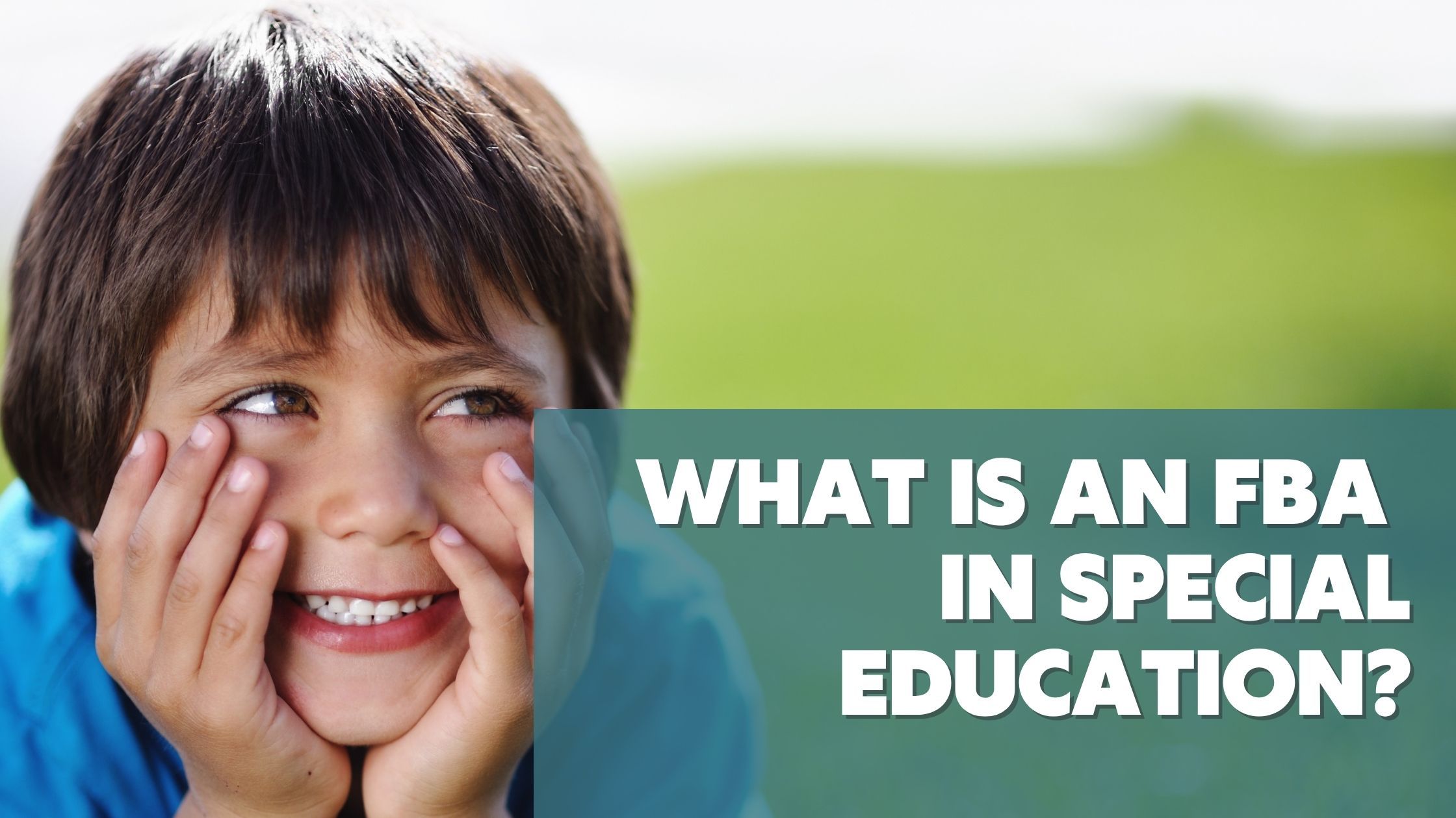 Image of a child with head resting on hands with the words :What is an FBA in Special Education?" on 