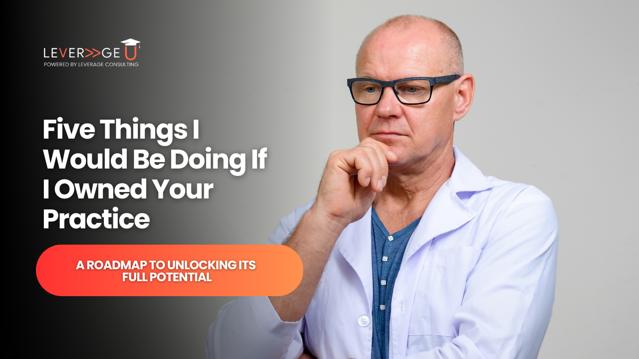 Five Things I Would Be Doing If I Owned Your Practice