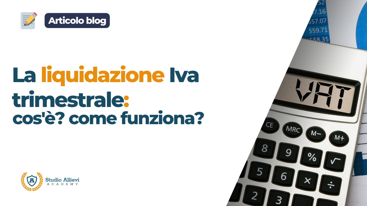 Liquidazione Iva Trimestrale: cos'è? Come funziona?