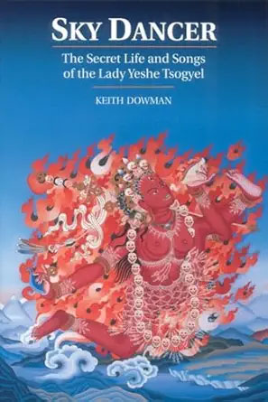 Keith Dowman’s Sky Dancer_ The Secret Life and Songs of Lady Yeshe Tsogyal