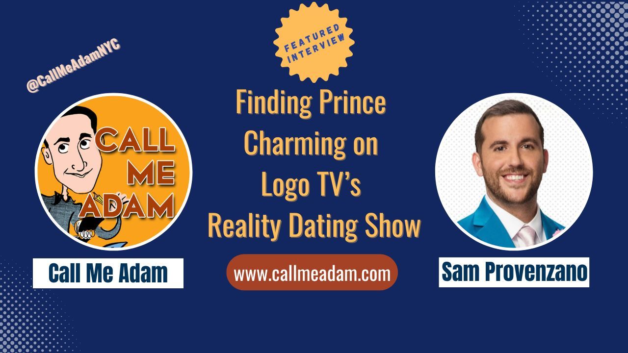 Call Me Adam Featured Interview Artwork, Call Me Adam logo. Sam Provenzano’s headshot. Interview Title: Finding Prince Charming on Logo TV's Reality Dating Show, www.callmeadam.com