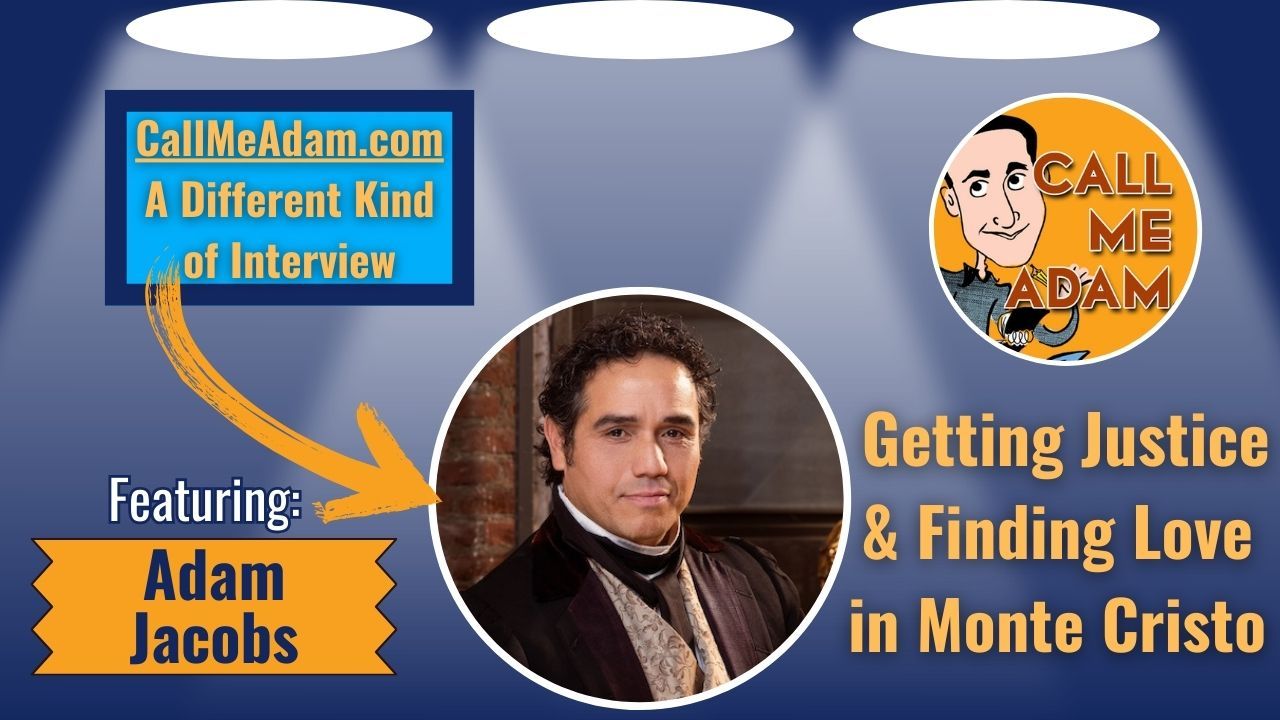 Call Me Adam Featured Interview Artwork. Call Me Adam Logo right. Left box says A Different Kind of Interview. Adam Jacobs' headshot. Interview Title: Getting Justice & Finding Love in Monte Cristo