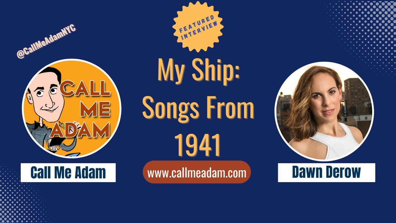 Call Me Adam Featured Interview Artwork, Call Me Adam logo. Dawn Derow headshot. Interview Title: My Ship - Songs From 1941, www.callmeadam.com