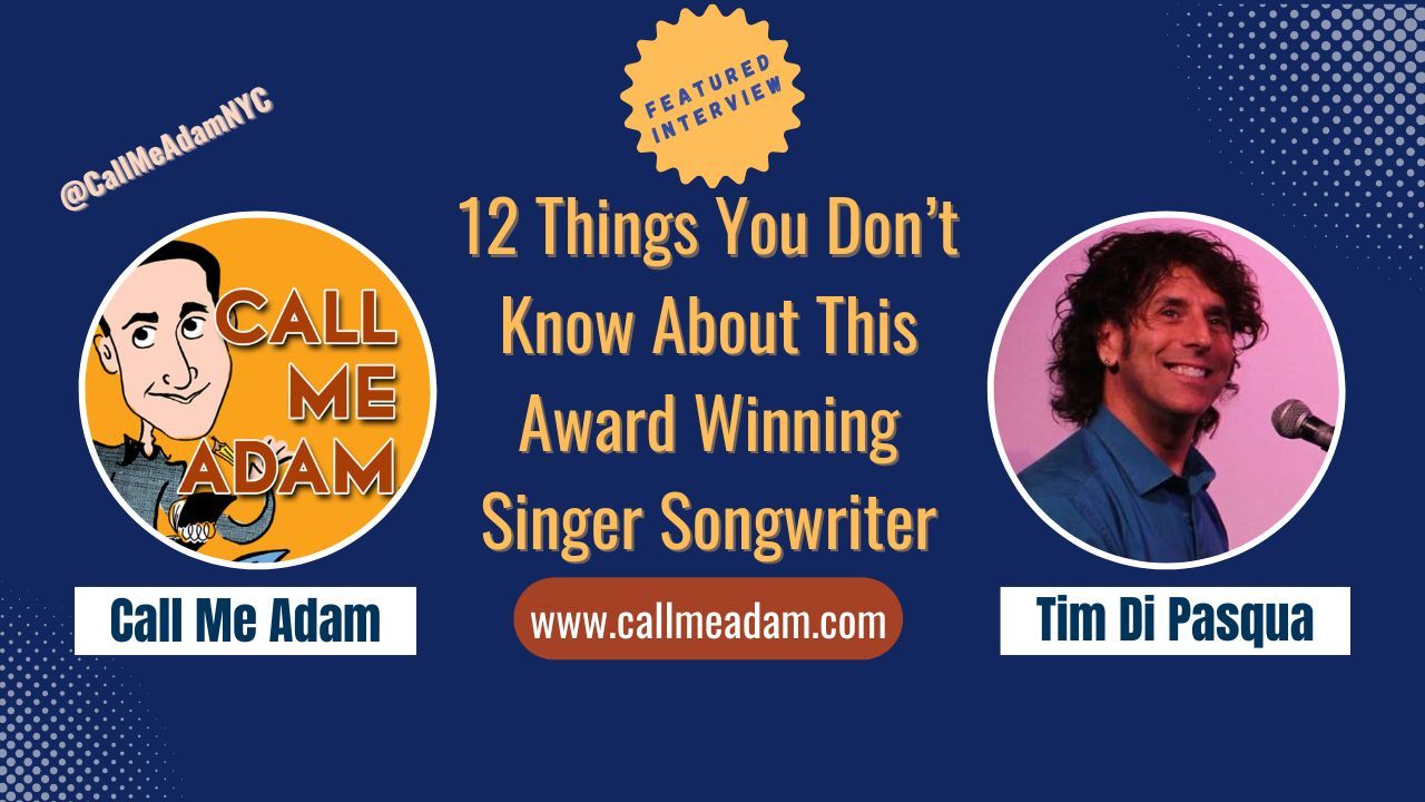 Call Me Adam Featured Interview Artwork, Call Me Adam logo. Tim Di Pasqua’s headshot. Interview Title: 12 Things You Don't Know About This Award Winning Singer Songwriter, www.callmeadam.com