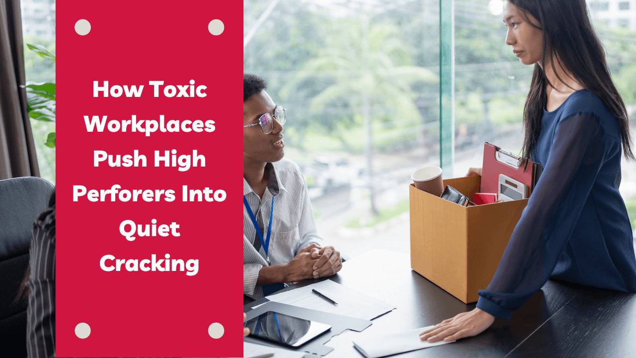 How Toxic Workplaces Push High Performers Into Quiet Cracking