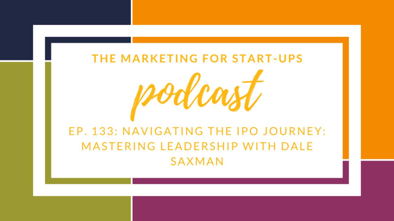 Navigating the IPO Journey: Mastering Leadership with Dale Saxman