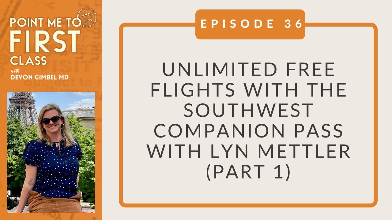 Point Me to First Class with Devon Gimbel MD | Unlimited Free Flights with the Southwest Companion Pass with Lyn Mettler (Part 1)