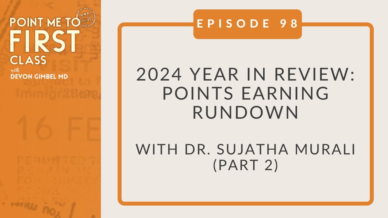 Point Me to First Class with Devon Gimbel MD | 2024 Year in Review: Points Earning Rundown with Dr. Sujatha Murali (Part 2)