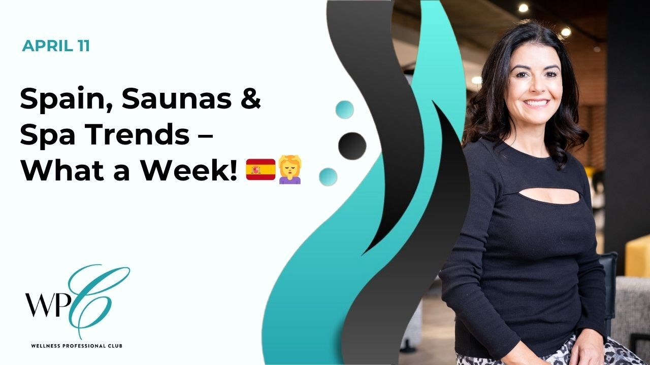 Spain, Saunas & Spa Trends – What a Week! 🇪🇸💆♀️