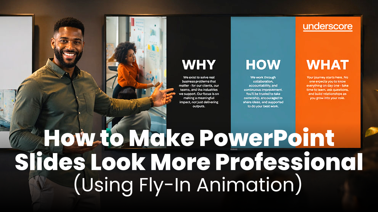 A presenter stands between two screens in a dark, modern office, smiling and pointing to a colourful “Why, How, What” slide on the right to highlight it as the better design, while a simpler, text-heavy slide appears on the left. Overlay text reads “How to Make PowerPoint Slides Look More Professional (Using Fly-In Animation)” with the Underscore logo in the top corner.