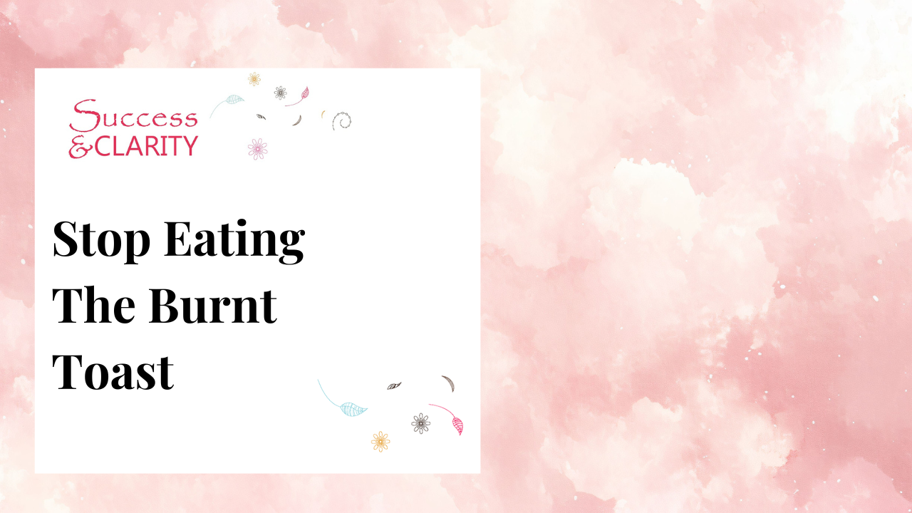 Stop Eating Burnt Toast