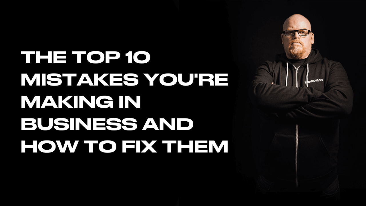 The Top 10 Mistakes You're Making In Business And How To Fix Them