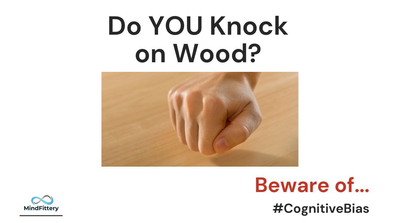 Do you knock on wood? Beware of cognitive bias