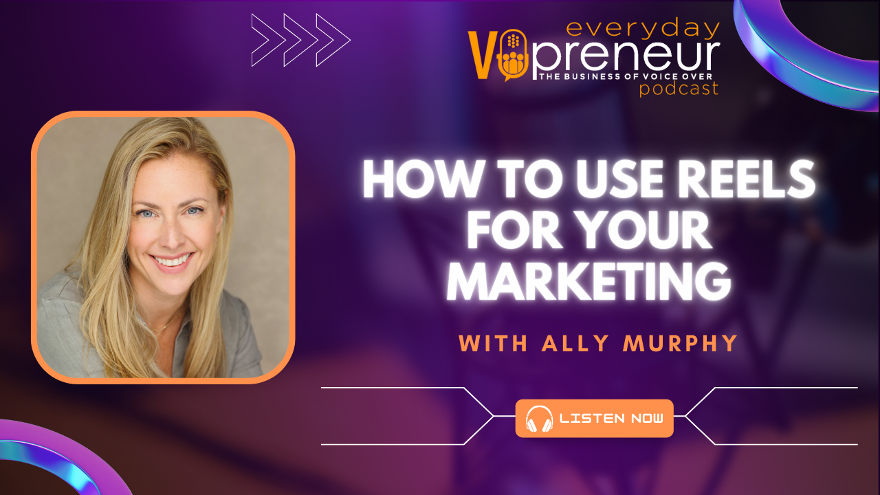 How to Use Instagram Reels for Voice Over Marketing with Ally Murphy - Everyday VOpreneur Podcast with Marc Scott