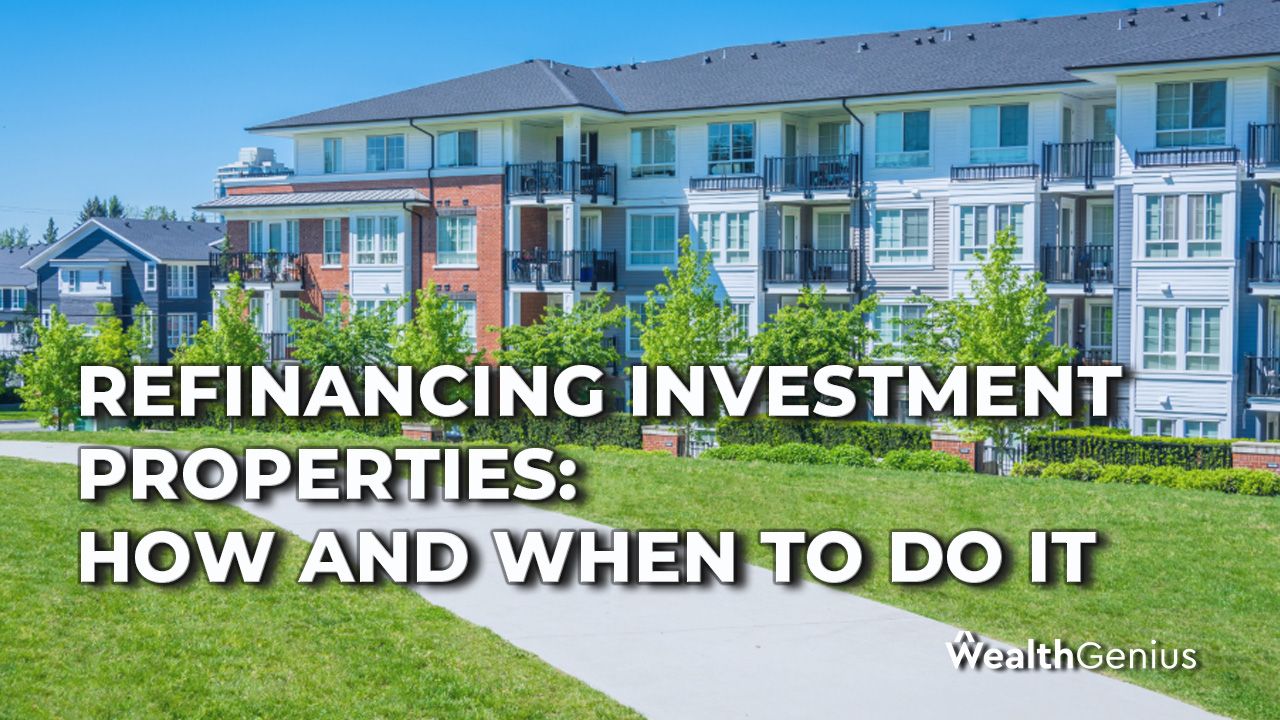 Refinancing Investment Properties: How and When to Do It