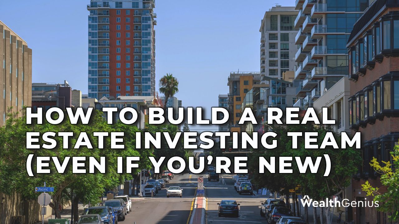 How to Build a Real Estate Investing Team (Even If You’re New)