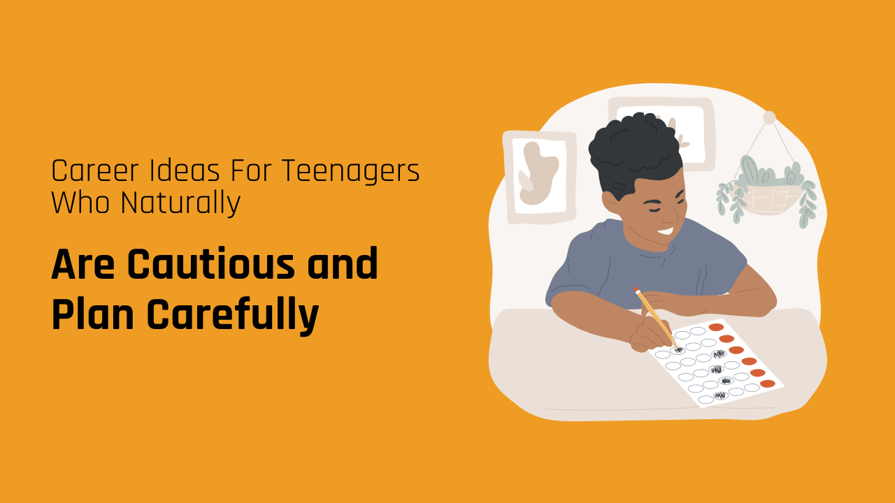 100 Career Ideas for Teenagers Who Are Naturally Cautious and Plan Carefully