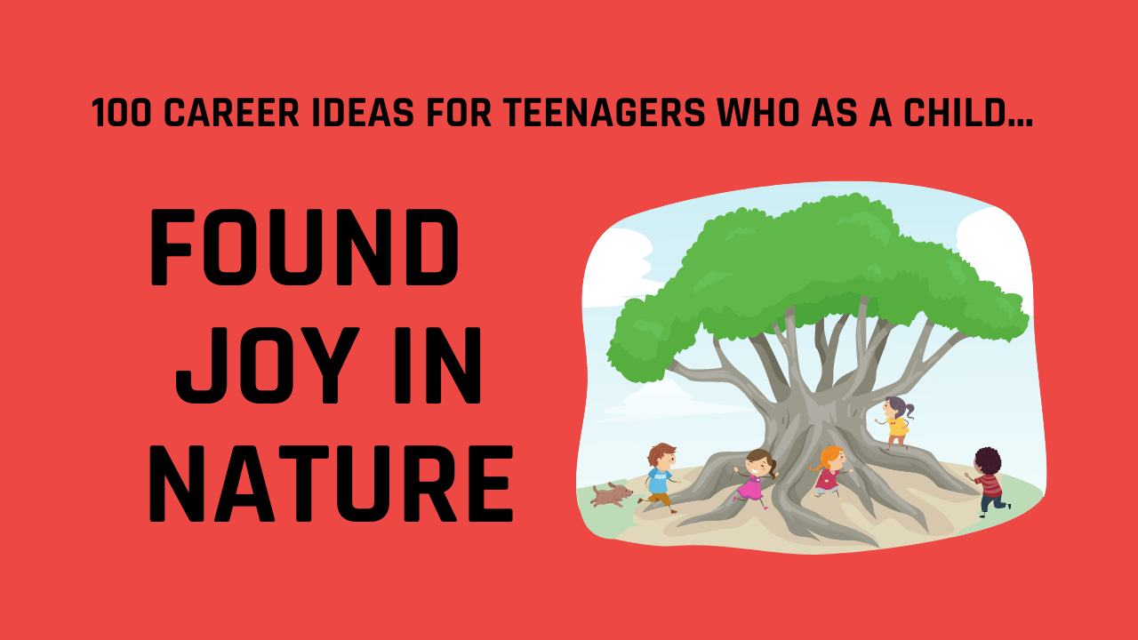 100 Career Ideas for Teenagers Find Joy in being in Nature 