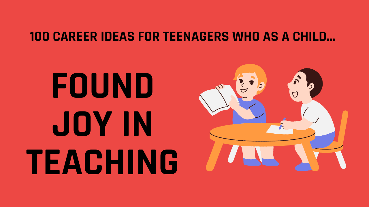 100 Career Ideas for Teenagers Who Find Joy In Teaching 