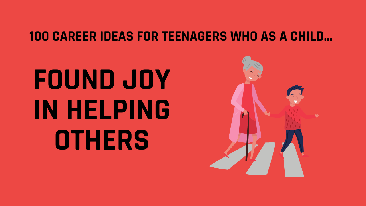 100 Career Ideas for Teenagers Who Loved Helping Others as a Child