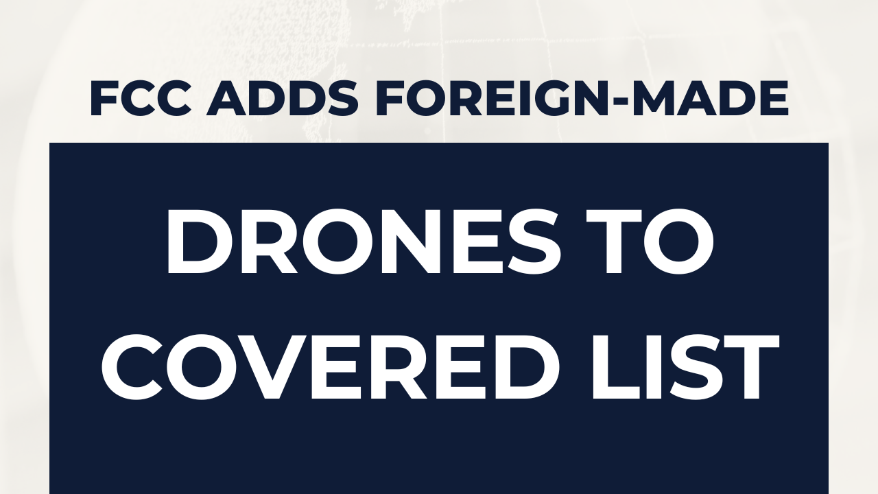FCC Covered List update affecting foreign-made drones and components